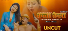 Kacha Kela (2024) S01E03 Hindi Uncut Fugi Hot Web Series 1080p Watch Online